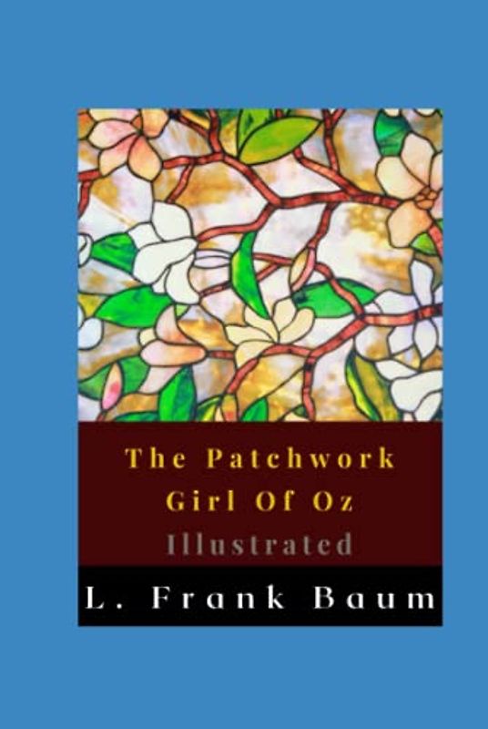 The Patchwork Girl Of Oz Illustrated