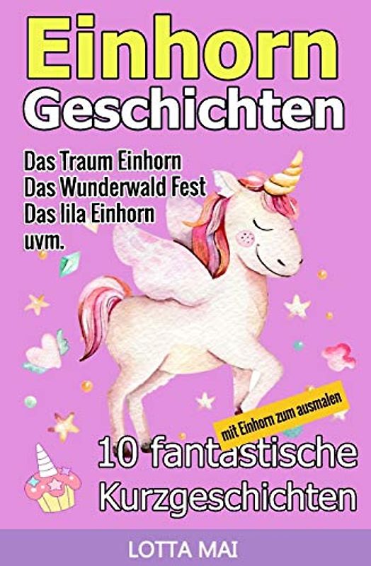 Einhorn-Geschichten: 10 fantastische Geschichten über Einhörner und ihre ganz eigene Magie (ab 5 Jahren)