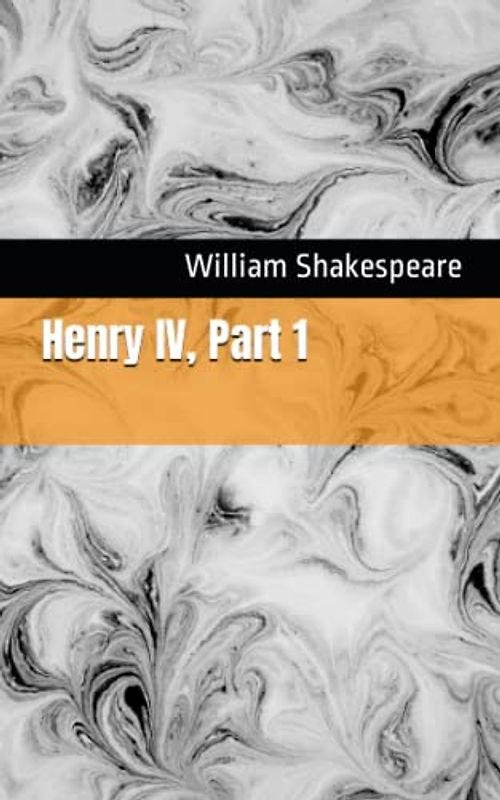 Henry IV, Part 1: The 1597 Literary History Play Classic (Annotated)