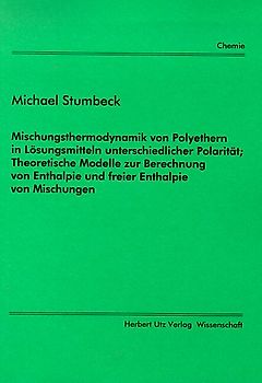 Mischungsthermodynamik von Polyethern in Lösungsmitteln unterschiedlicher Polarität. Theoretische Modelle zur Berechnung von Enthalpie und freier Enthalpie von Mischungen