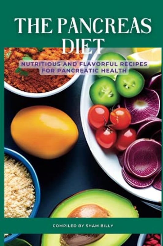 The Pancreas Diet: Nutritious and Flavorful Recipes for Pancreatic Health