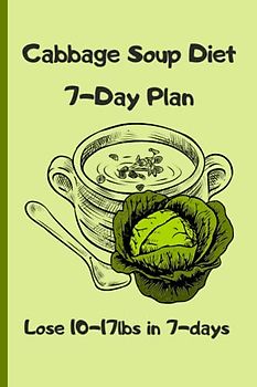 Cabbage Soup Diet 7-Day Plan: Lose 10-17lbs in 7-Days