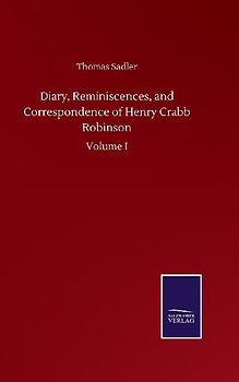 Diary, Reminiscences, and Correspondence of Henry Crabb Robinson
