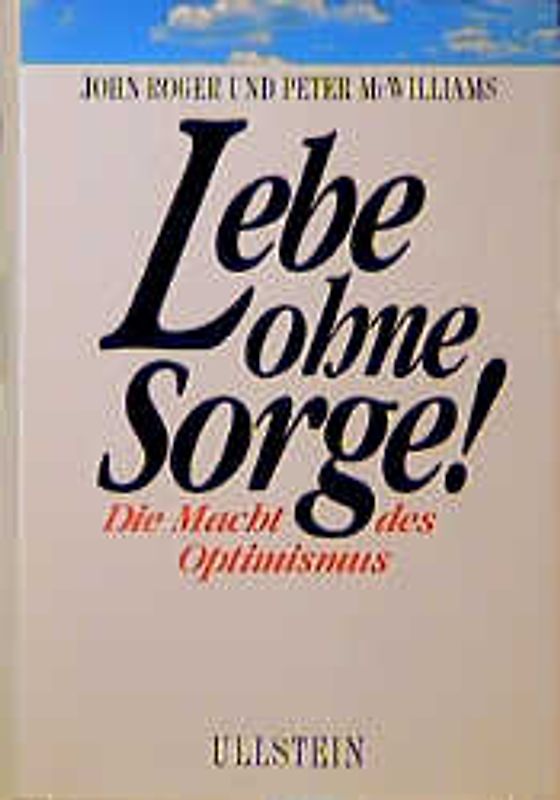 Lebe ohne Sorge!. Die Macht des Optimismus