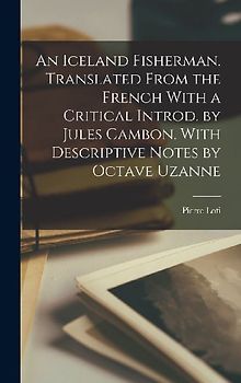 An Iceland Fisherman. Translated From the French With a Critical Introd. by Jules Cambon. With Descriptive Notes by Octave Uzanne