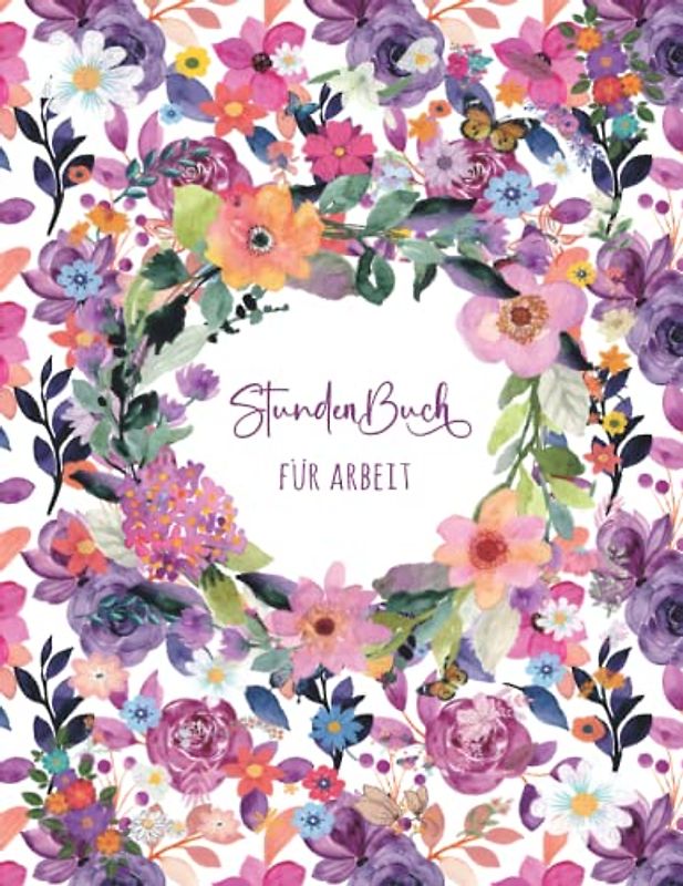 Stundenbuch: Buch zur Erfassung der Arbeitszeit | Einfache Zeiterfassung mit vorgedruckten Seiten zum Ausfüllen | DIN A4