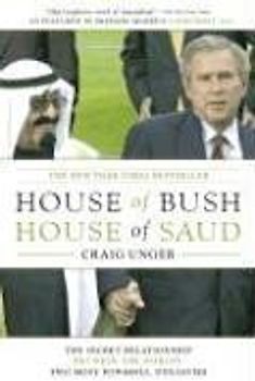 House of Bush, House of Saud: The Secret Relationship Between the World's Two Most Powerful Dynasties