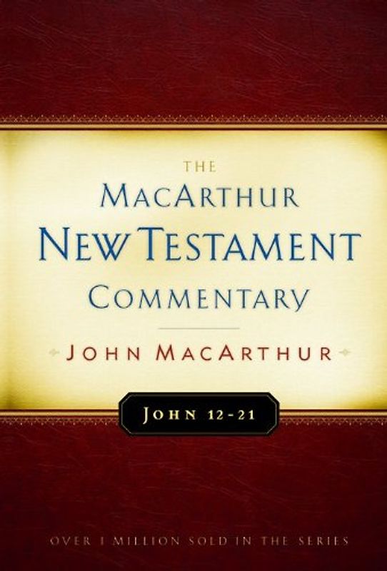 John 12-21 (MacArthur New Testament Commentary) - MacArthur, John