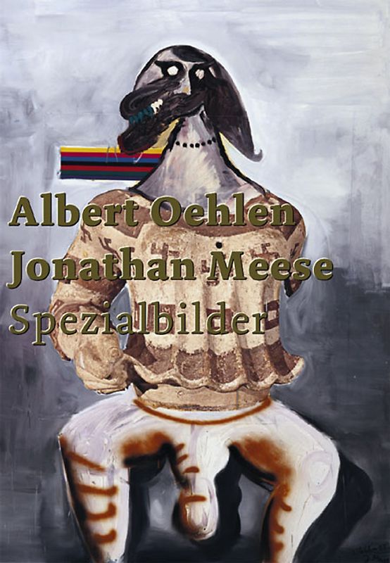 Albert Oehlen. Jonathan Meese. Spezialbilder