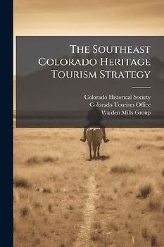 The Southeast Colorado Heritage Tourism Strategy