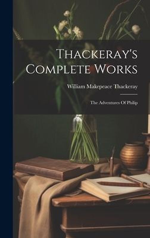 Thackeray's Complete Works: The Adventures Of Philip