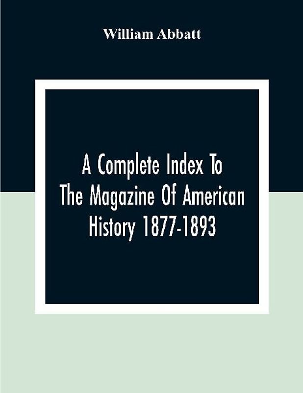 A Complete Index To The Magazine Of American History 1877-1893