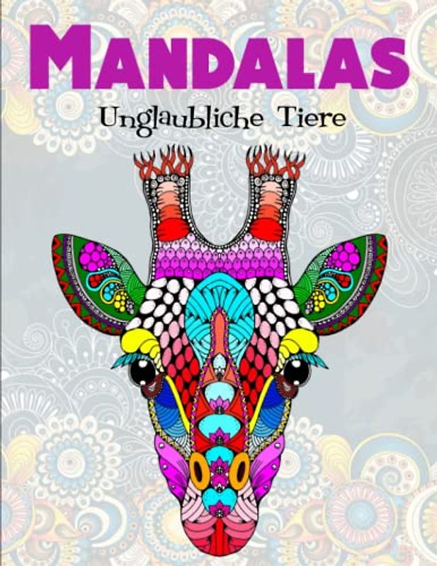 Unglaubliche Tiere - Das Malbuch: 50 wunderschöne und einzigartige Tier - Mandalas für Kinder ab 8 Jahren & Erwachsene | Tolle Geschenkidee Für Freunde, Familie