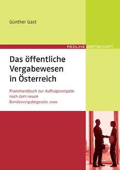 Das öffentliche Vergabewesen in Österreich. Praxishandbuch zur Auftragsvergabe nach dem Bundesvergabegesetz 2006