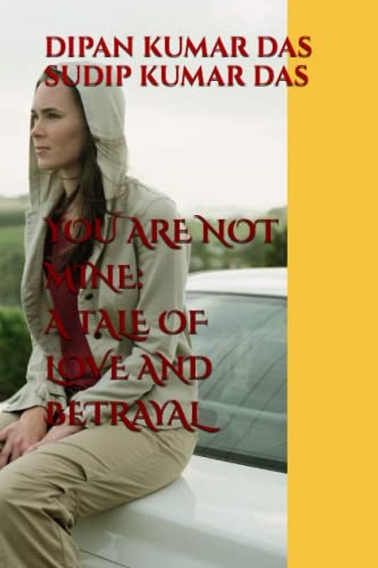 YOU ARE NOT MINE: A TALE OF LOVE AND BETRAYAL