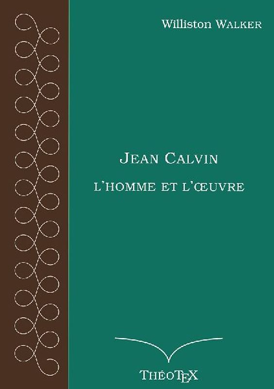 Jean Calvin, l'homme et l'oeuvre