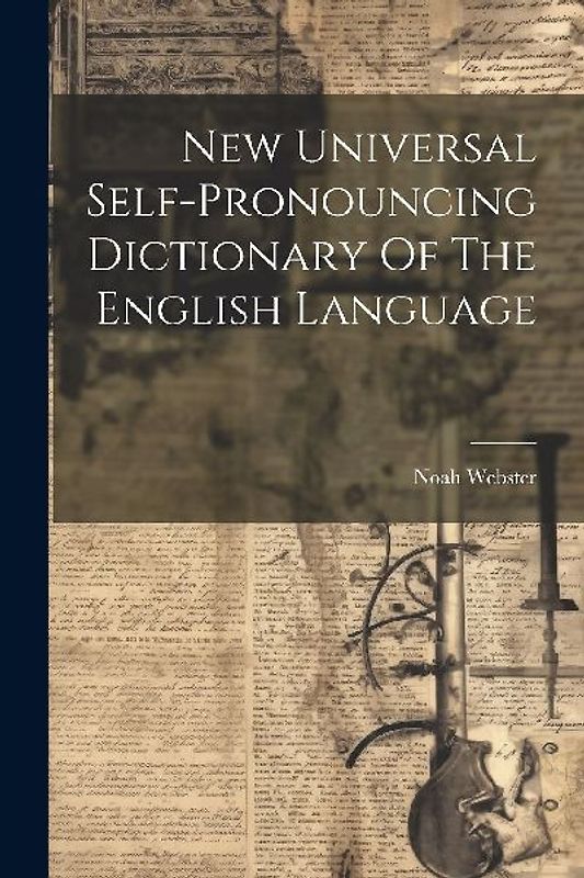 New Universal Self-pronouncing Dictionary Of The English Language