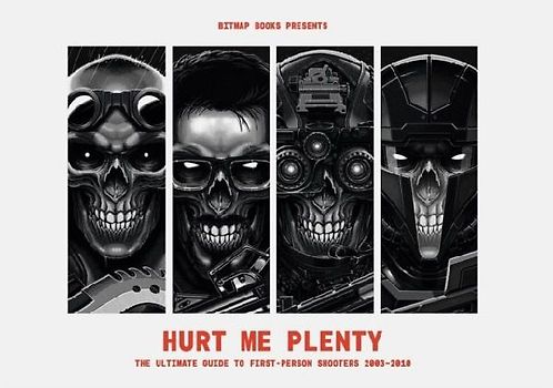 Hurt Me Plenty: The Ultimate Guide to First-Person Shooters 2003 - 2010