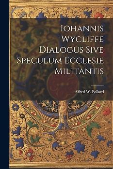 Iohannis Wycliffe Dialogus Sive Speculum Ecclesie Militantis