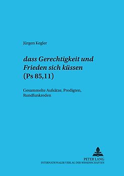 «dass Gerechtigkeit und Friede sich küssen» - (Ps 85,11)