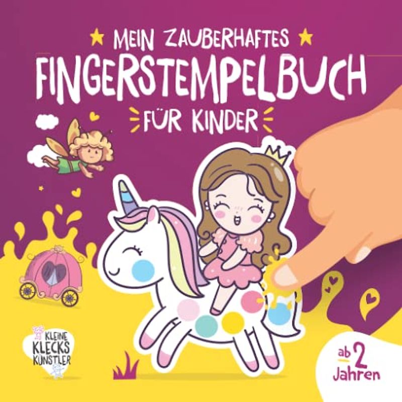 Mein zauberhaftes Fingerstempelbuch für Kinder ab 2 Jahren: 32 Prinzessin, Fee, Einhorn Fingerabdruck Motive zum Malen und Basteln mit deinen ... (Meine Fingerstempelbücher ab 2 Jahren)