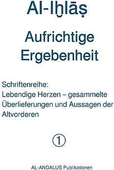 Schriftenreihe: Lebendige Herzen / Al-Iḫlāṣ - Aufrichtige Ergebenheit