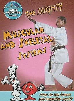 The Mighty Muscular and Skeletal Systems: How Do My Bones and Muscles Work?