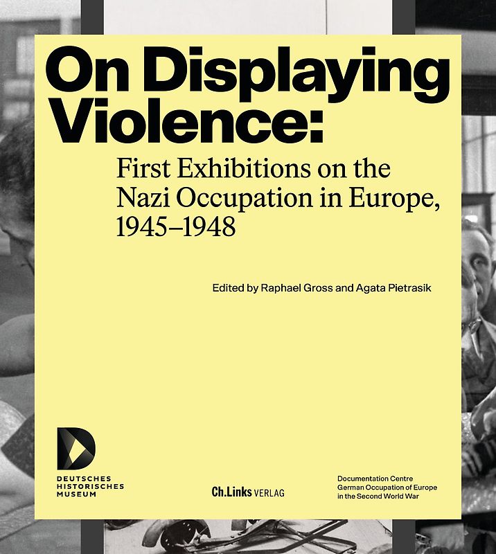 On Displaying Violence: First Exhibitions on the Nazi Occupation in Europe, 1945–1948