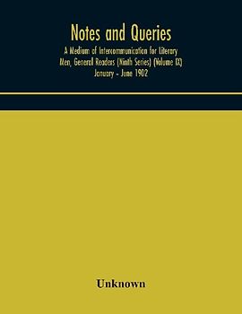 Notes And Queries; A Medium Of Intercommunication For Literary Men, General Readers (Ninth Series) (Volume Ix) January - June 1902