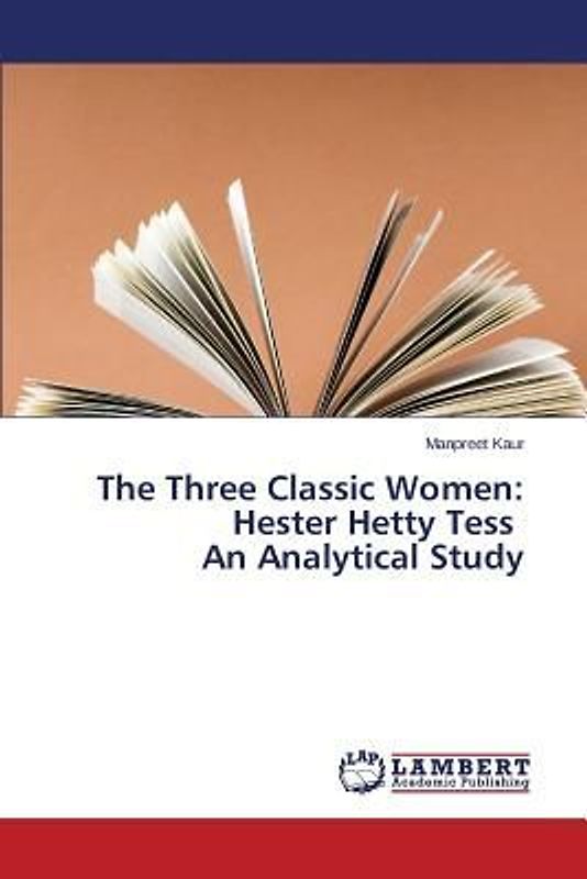 The Three Classic Women: Hester Hetty Tess An Analytical Study