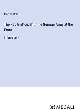 The Red Glutton; With the German Army at the Front