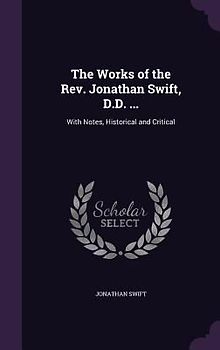 The Works of the Rev. Jonathan Swift, D.D. ...