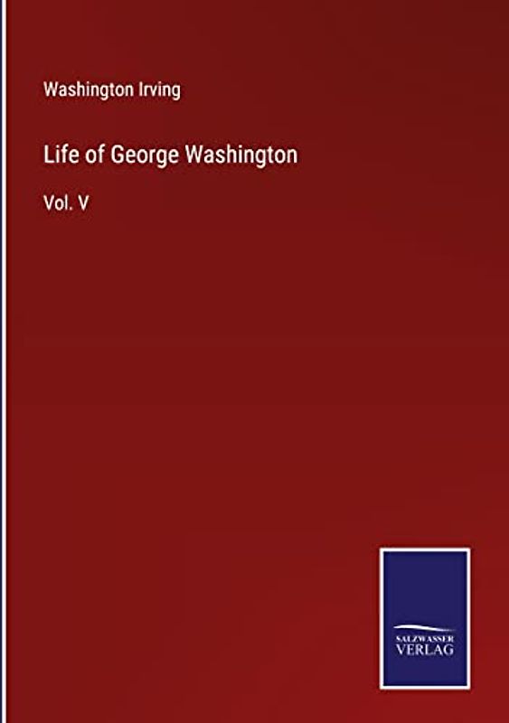 Life of George Washington: Vol. V