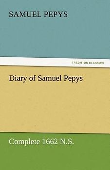 Diary of Samuel Pepys - Complete 1662 N.S.