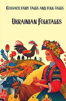 Ukrainian Folktales: Cossack fairy tales and folktales. Сollection of 27 folktales from Ukraine