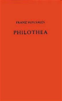 Philothea - Anleitung zum frommen Leben. Einführung in das Leben aus christlichem Glauben. Taschenausgabe mit einem Gebetsanhang