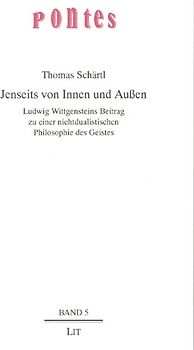 Jenseits von Innen und Aussen: Ludwig Wittgensteins Beitrag zu einer nichtdualistischen Philosophie des Geistes