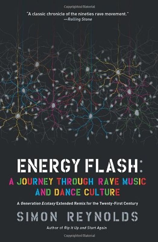 Energy Flash: A Journey Through Rave Music and Dance Culture - Simon Reynolds