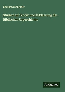 Studien zur Kritik und Erklaerung der Biblischen Urgeschichte