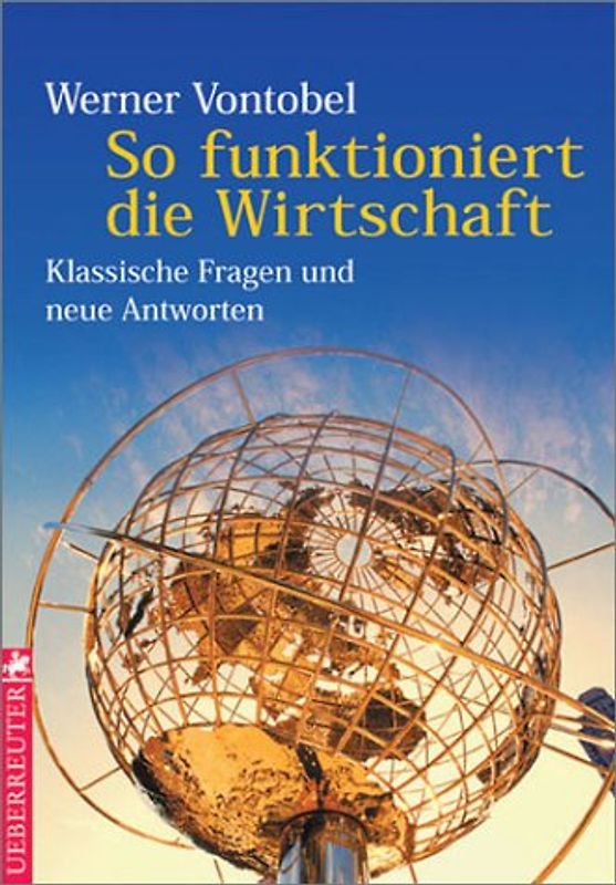 So funktioniert die Wirtschaft. Klassische Fragen und aktuelle Antworten