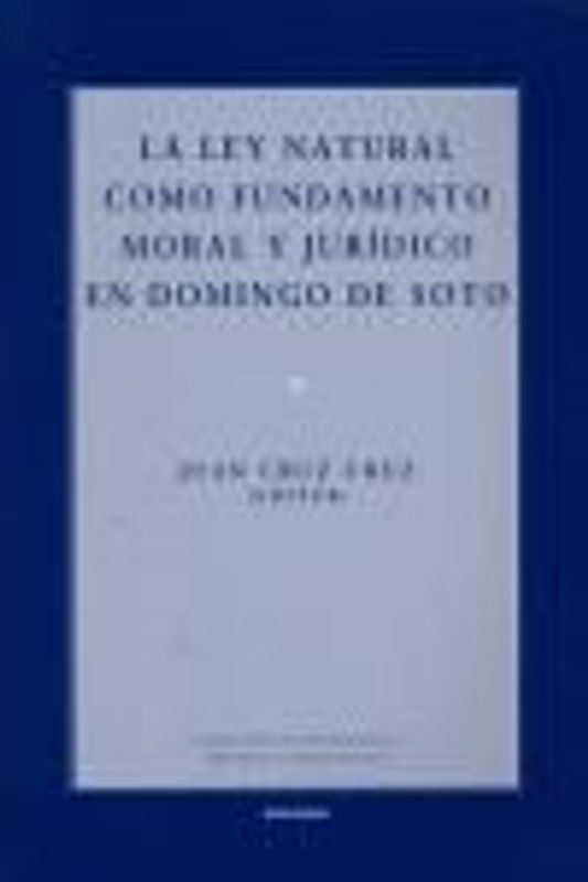 La ley natural como fundamento moral y jurídico en Domingo de Soto