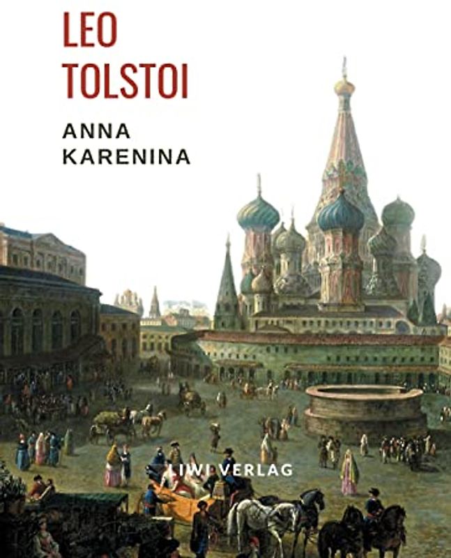 Leo Tolstoi: Anna Karenina. Vollständige Neuausgabe