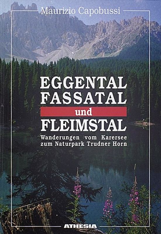Eggental - Fassatal - Fleimstal. Wanderungen vom Karersee zum Naturpark Trudner Horn