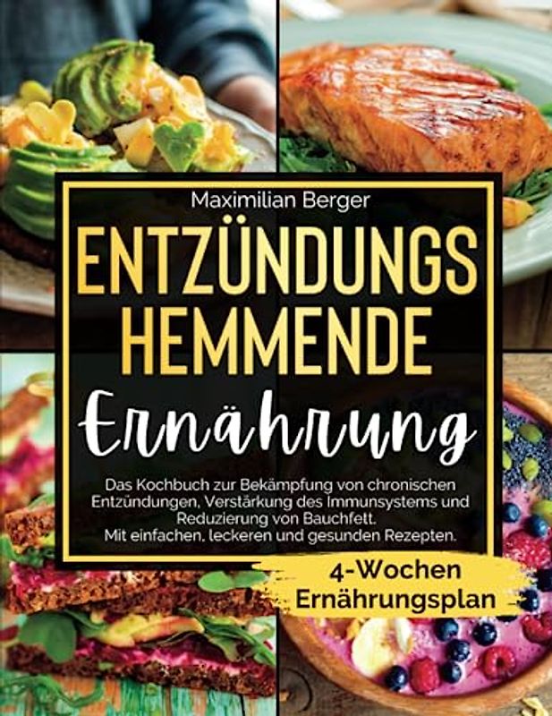 Entzündungshemmende Ernährung: Das Kochbuch zur Bekämpfung von chronischen Entzündungen, Stärkung des Immunsystems und Reduzierung von Bauchfett. Mit einfachen, leckeren und gesunden Rezepten.