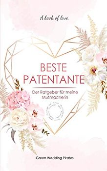 Beste Patentante: Der Ratgeber für meine Mutmacherin