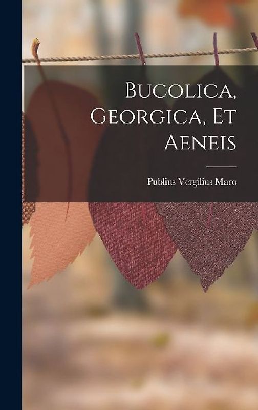 Bucolica, Georgica, Et Aeneis