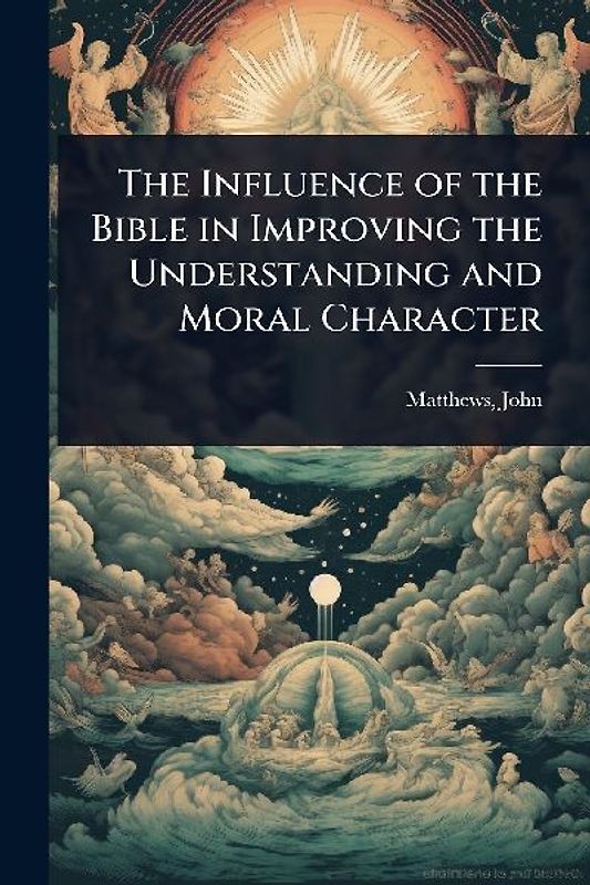 The Influence of the Bible in Improving the Understanding and Moral Character
