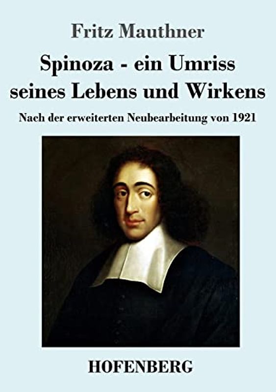 Spinoza - ein Umriss seines Lebens und Wirkens: Nach der erweiterten Neubearbeitung von 1921