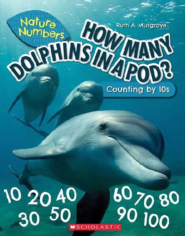 How Many Dolphins in a Pod?: Counting by 10's (Nature Numbers)