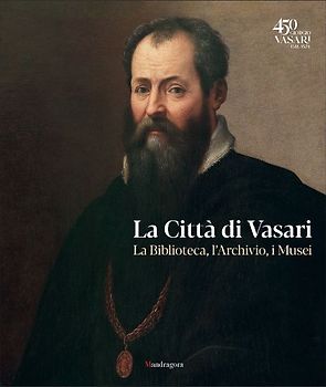 La città di Vasari. La biblioteca, l'archivio, i musei